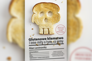 Glutenowe kłamstwo i inne mity o tym co jemy