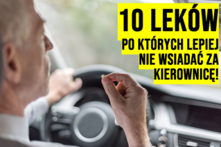 Brałeś? Nie jedź! 10 leków, po których lepiej nie wsiadać za kierownicę!