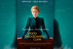 Maria Skłodowska-Curie. Geniusz i siła miłości