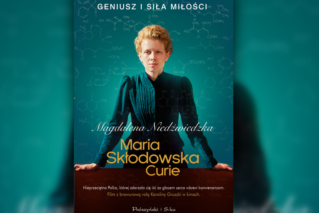 Maria Skłodowska-Curie. Geniusz i siła miłości