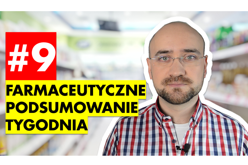 #9 Farmaceutyczne Podsumowanie Tygodnia