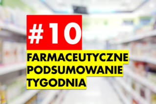 #10 Farmaceutyczne Podsumowanie Tygodnia