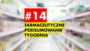 #14 Farmaceutyczne Podsumowanie Tygodnia