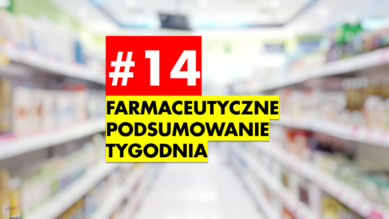 Farmaceutyczne podsumowanie tygodnia