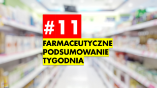 #11 Farmaceutyczne Podsumowanie Tygodnia