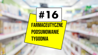 #16 Farmaceutyczne Podsumowanie Tygodnia