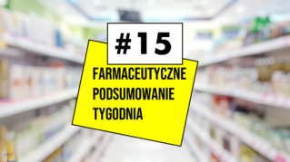 #15 Farmaceutyczne Podsumowanie Tygodnia
