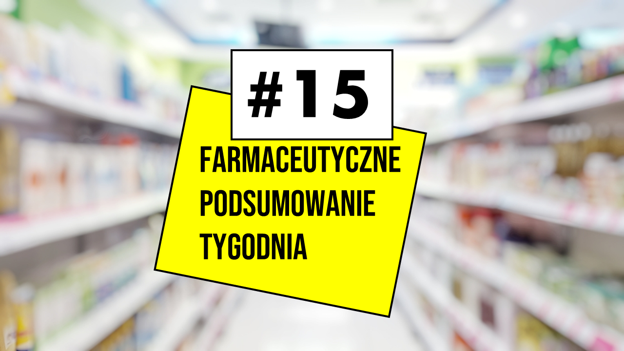 Jedyne takie Farmaceutyczne Podsumowanie Tygodnia w polskim internecie!
