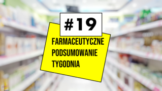 #19 Farmaceutyczne Podsumowanie Tygodnia