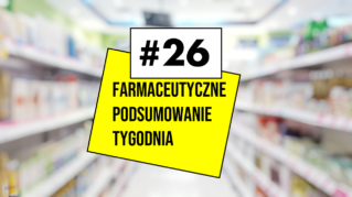 #26 Farmaceutyczne Podsumowanie Tygodnia