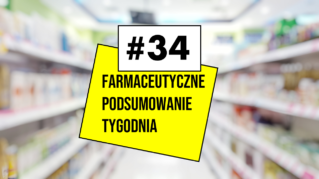 #34 Farmaceutyczne Podsumowanie Tygodnia