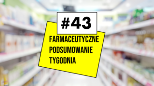 #43 Farmaceutyczne Podsumowanie Tygodnia