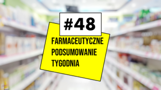 #48 Farmaceutyczne Podsumowanie Tygodnia