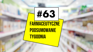 #63 Farmaceutyczne Podsumowanie Tygodnia