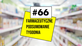 #66 Farmaceutyczne Podsumowanie Tygodnia