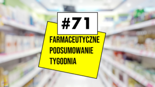 #71 Farmaceutyczne Podsumowanie Tygodnia