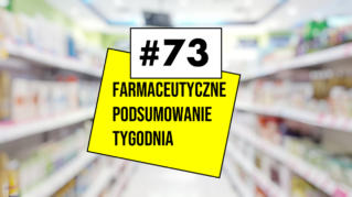 #73 Farmaceutyczne Podsumowanie Tygodnia