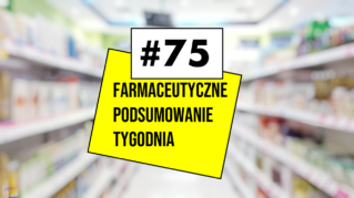 #75 Farmaceutyczne Podsumowanie Tygodnia