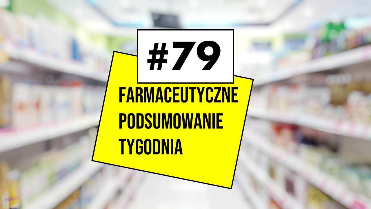 farmaceutyczne podsumowanie tygodnia