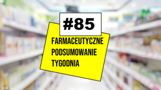 #85 Farmaceutyczne Podsumowanie Tygodnia