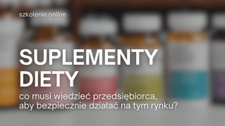 Jak bezpiecznie działać na rynku suplementów diety? [szkolenie online]