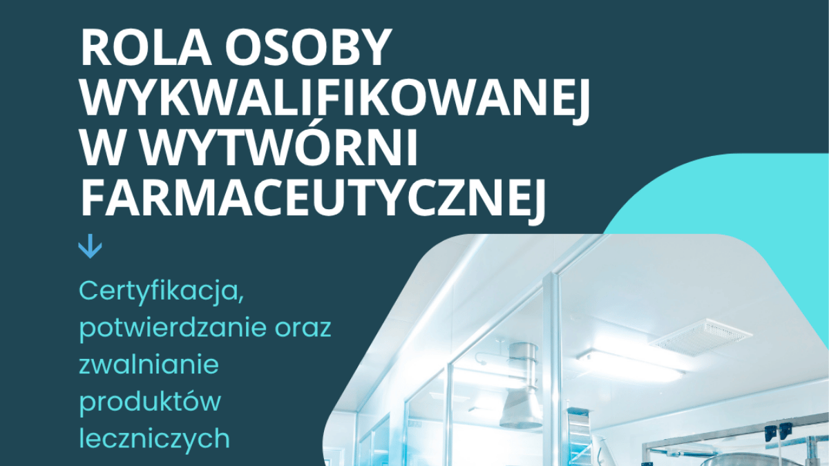 "Rola Osoby Wykwalifikowanej w wytwórni farmaceutycznej" - szkolenie online (grafika: materiały organizatora)